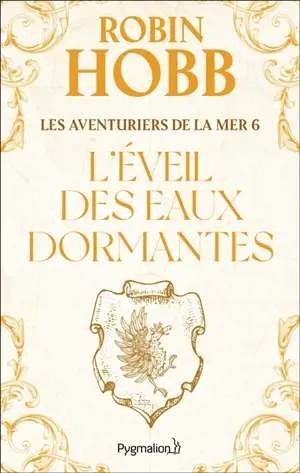 Les aventuriers de la mer. Vol. 6. L'éveil des eaux dormantes - Robin Hobb