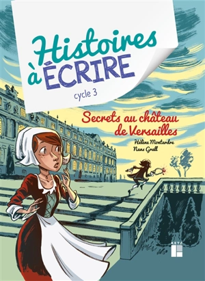 Secrets au château de Versailles : cycle 3 - Hélène Montardre
