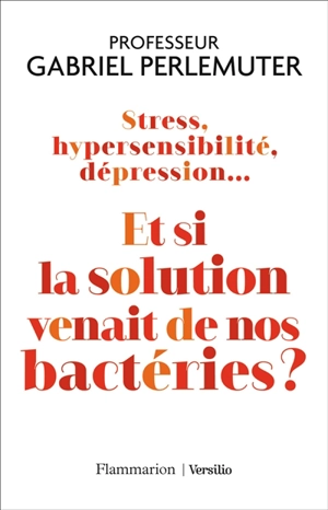 Stress, hypersensibilité, dépression... : et si la solution venait de nos bactéries ? - Gabriel Perlemuter