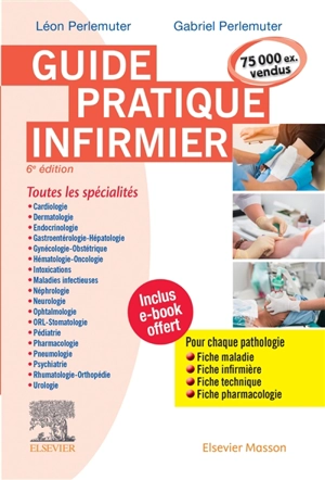 Guide pratique infirmier : toutes les spécialités : pour chaque pathologie, fiche maladie, fiche infirmière, fiche technique, fiche pharmacologie - Léon Perlemuter