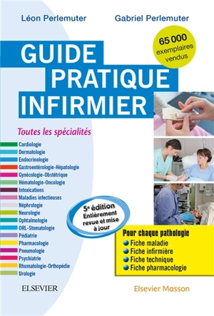 Guide pratique infirmier : toutes les spécialités : pour chaque pathologie, fiche maladie, fiche infirmière, fiche technique, fiche pharmacologie - Léon Perlemuter