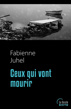 Ceux qui vont mourir - Fabienne Juhel