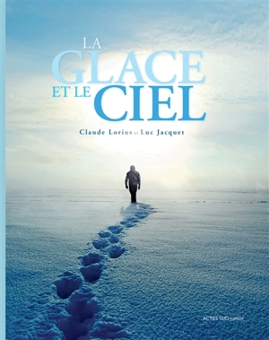 La glace et le ciel - Claude Lorius