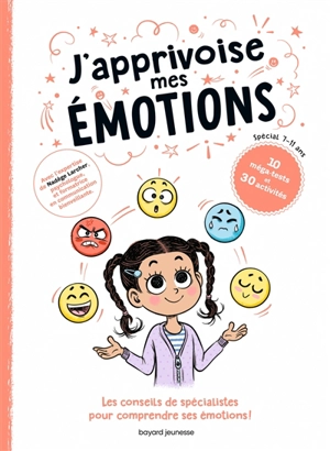 J'apprivoise mes émotions : les conseils de spécialistes pour comprendre ses émotions ! : 10 méga-tests et 30 activités, spécial 7-11 ans - Benjamin Perrier