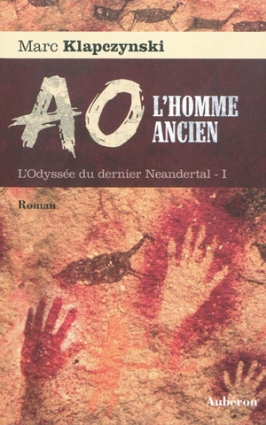 L'odyssée du dernier Neandertal. Vol. 1. Aô, l'homme ancien - Marc Klapczynski