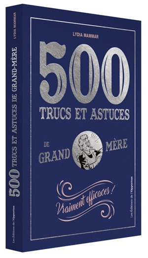 500 trucs et astuces de grand-mère : vraiment efficaces ! - Lydia Mammar