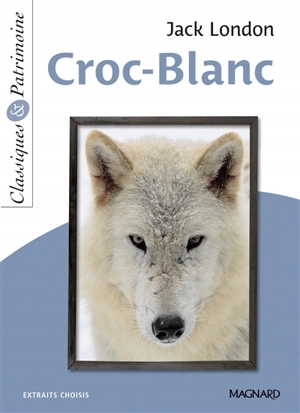 Croc-Blanc : extraits choisis - Jack London