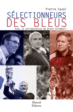 Sélectionneurs des Bleus : d'Eugène Fraysse (1900) à Didier Deschamps (2020) - Pierre Cazal