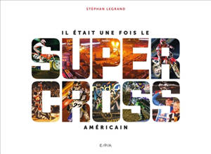 Il était une fois le supercross américain - Stéphan Legrand