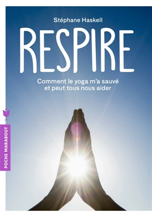 Respire : comment le yoga m'a sauvé et peut tous nous aider - Stéphane Haskell