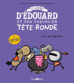 Les aventures d'Edouard et son chevalier Tête-Ronde. Vol. 2. Vive les légumes ! - James Sturm