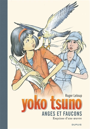 Yoko Tsuno. Vol. 29. Anges et faucons : esquisse d'une oeuvre - Roger Leloup