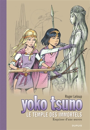 Yoko Tsuno. Le temple des immortels : esquisse d'une oeuvre - Roger Leloup