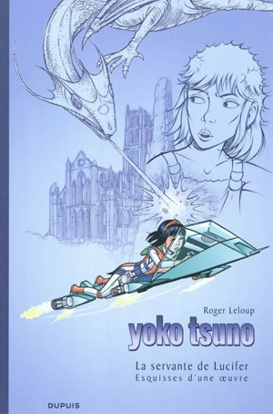 Yoko Tsuno. La servante de Lucifer : esquisses d'une oeuvre - Roger Leloup