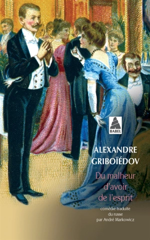 Du malheur d'avoir de l'esprit : comédie en quatre actes et en vers - Alexandre Griboïédov