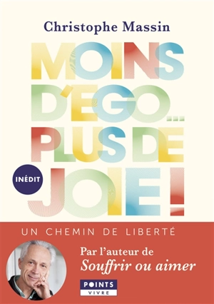 Moins d'ego... plus de joie ! : un chemin de liberté - Christophe Massin