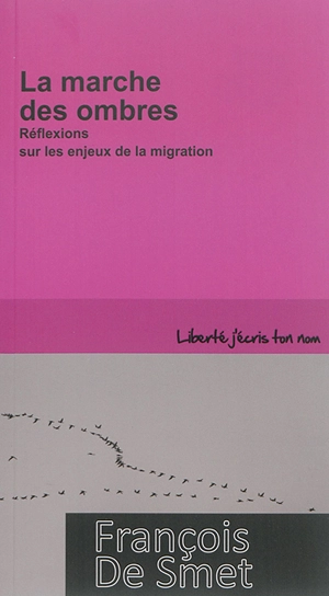 La marche des ombres : réflexions sur les enjeux de la migration - François De Smet