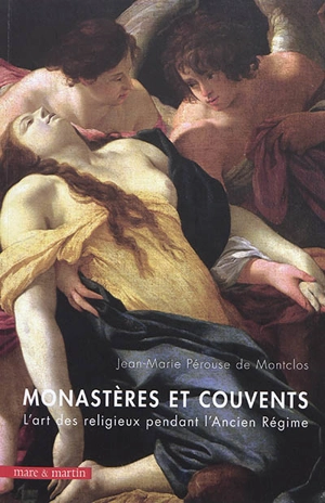 Monastères et couvents : l'art des religieux pendant l'Ancien Régime - Jean-Marie Pérouse de Montclos