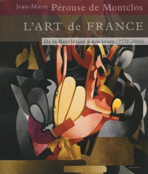 L'art de France. Vol. 3. De la Révolution à nos jours : 1771-2010 - Jean-Marie Pérouse de Montclos