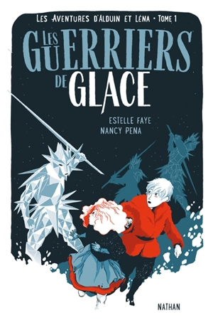 Les aventures d'Alduin et Léna. Vol. 1. Les guerriers de glace - Estelle Faye