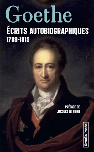Ecrits autobiographiques : 1789-1815 - Johann Wolfgang von Goethe