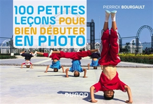 100 petites leçons pour bien débuter en photo - Pierrick Bourgault