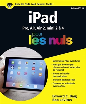 iPad pour les nuls : Pro, Air, Air 2, mini 2 à 4 : édition iOS 10 - Edward C. Baig