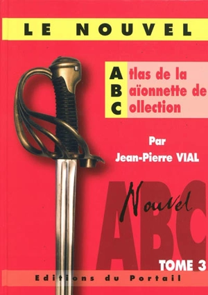 Nouvel atlas de la baïonnette de collection. Vol. 3 - Jean-Pierre Vial