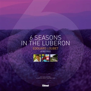 6 seasons in Luberon : 60 recipes - Edouard Loubet