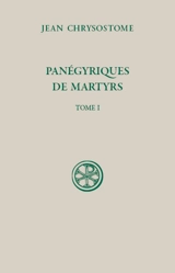 Panégyriques de martyrs. Vol. 1 - Jean Chrysostome