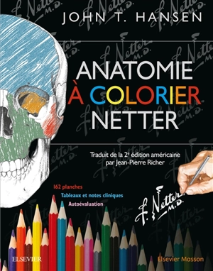 Anatomie à colorier Netter : 162 planches, tableaux cliniques, autoévaluation - John T. Hansen