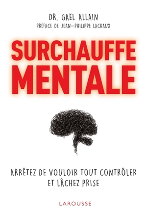 Surchauffe mentale : arrêtez de vouloir tout contrôler et lâchez prise - Gaël Allain