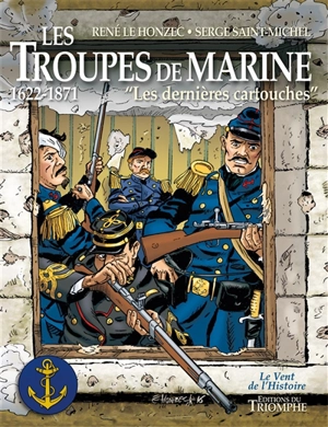 Les troupes de marine. Vol. 1. 1622-1871 : les dernières cartouches - Serge Saint-Michel