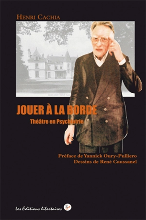 Jouer à La Borde : théâtre en psychiatrie - Henri Cachia