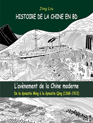 Histoire de la Chine en BD. Vol. 4. L'avènement de la Chine moderne : de la dynastie Ming à la dynastie Qing (1368-1912) - Jing Liu