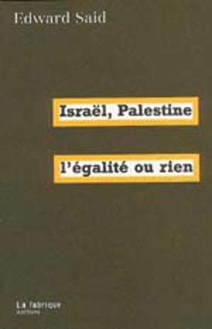 Israël-Palestine : l'égalité ou rien - Edward W. Said