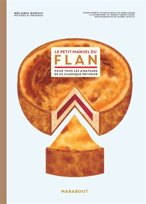 Le petit manuel du flan : pour tous les amateurs de ce classique pâtissier - Mélanie Dupuis