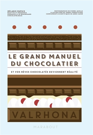Le grand manuel du chocolatier : et vos rêves chocolatés deviennent réalité - Mélanie Dupuis