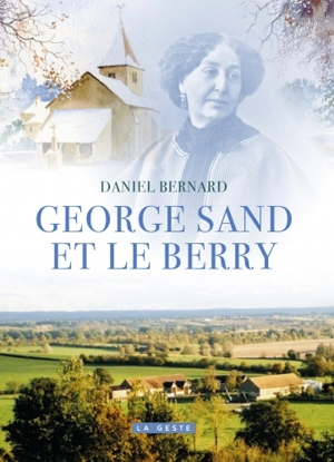 George Sand et le Berry - Daniel Bernard