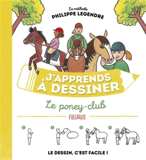 J'apprends à dessiner le poney-club : la méthode Philippe Legendre - Philippe Legendre