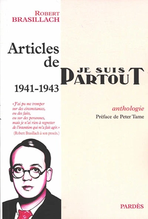 Articles de Je suis partout : 1941-1943 : anthologie - Robert Brasillach