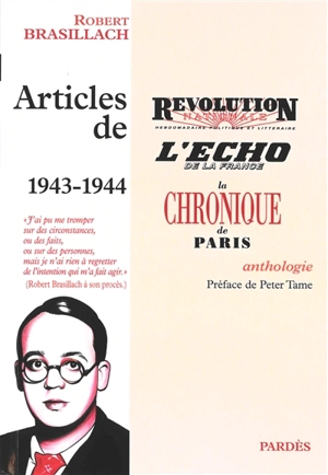 Articles de 1943-1944 : Révolution nationale, L'Echo de la France, La Chronique de Paris : anthologie - Robert Brasillach