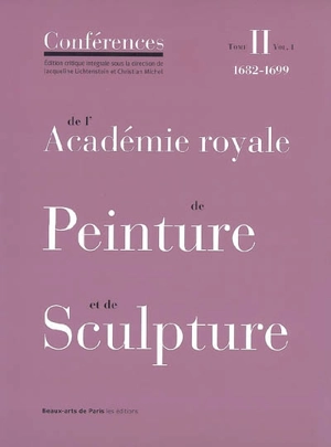 Conférences de l'Académie royale de peinture et de sculpture. Vol. 2-1. Les conférences au temps de Guillet de Saint-Georges : 1682-1699 - Académie royale de peinture et de sculpture (France)