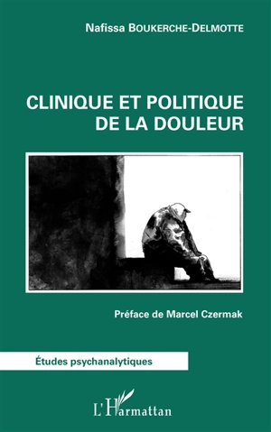 Clinique et politique de la douleur - Nafissa Boukerche-Delmotte