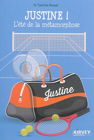 Justine !. Vol. 1. L'été de la métamorphose - Yo Tuerlinx-Rouxel