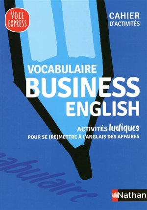 Vocabulaire business English : activités ludiques pour se (re)mettre à l'anglais des affaires - Serena Murdoch Stern