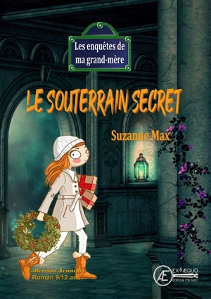 Les enquêtes de ma grand-mère. Le souterrain secret : roman jeunesse - Suzanne Max