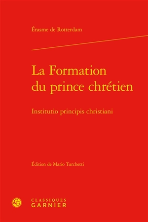 La formation du prince chrétien. Institutio principis christiani - Erasme