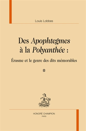 Des Apophtegmes à la Polyanthée : Erasme et le genre des dits mémorables - Erasme