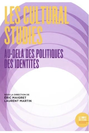 Les cultural studies : au-delà des politiques des identités : actes du colloque de Cerisy-la-Salle, 2-9 septembre 2015 - Centre culturel international (Cerisy-la-Salle, Manche). Colloque (2015)